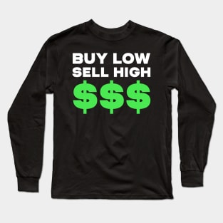 Buy Low Sell High $$$ Long Sleeve T-Shirt